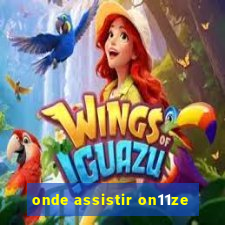 onde assistir on11ze